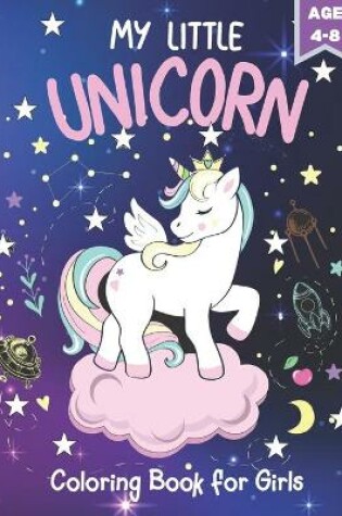 Cover of MY LITTLE UNICORN Coloring Book For Girls Age 4-8