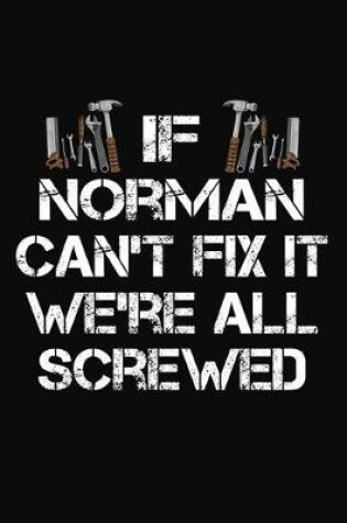 Cover of If Norman Can't Fix It We're All Screwed