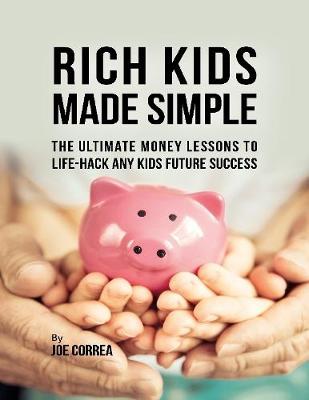 Book cover for Rich Kids Made Simple: The Ultimate Money Lessons to Life Hack Any Kids Future Success