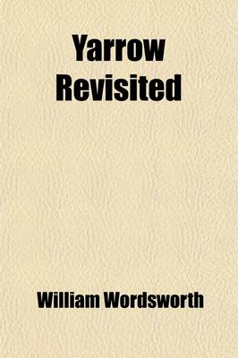 Book cover for Yarrow Revisited; And Other Poems