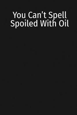 Book cover for You Can't Spell Spoiled With Oil