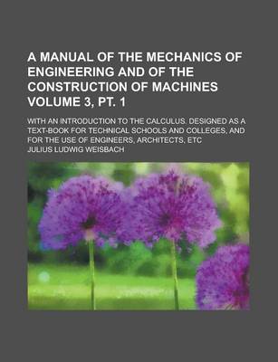 Book cover for A Manual of the Mechanics of Engineering and of the Construction of Machines; With an Introduction to the Calculus. Designed as a Text-Book for Tech