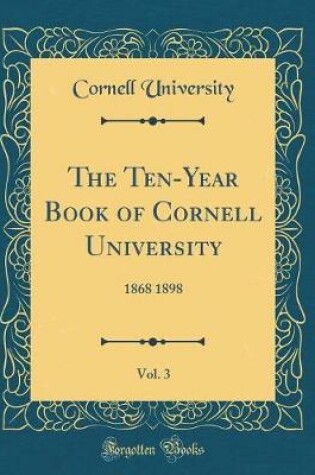 Cover of The Ten-Year Book of Cornell University, Vol. 3