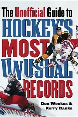 Cover of The Unofficial Guide to Hockey's Most Unusual Records