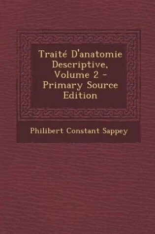 Cover of Traite D'Anatomie Descriptive, Volume 2