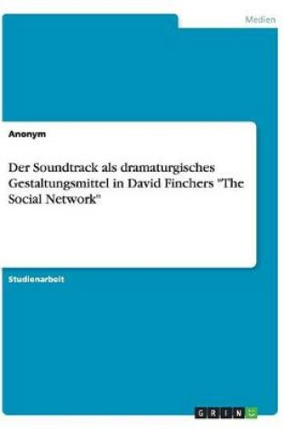 Cover of Der Soundtrack als dramaturgisches Gestaltungsmittel in David Finchers The Social Network