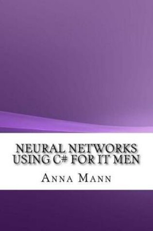 Cover of Neural Networks Using C# for It Men