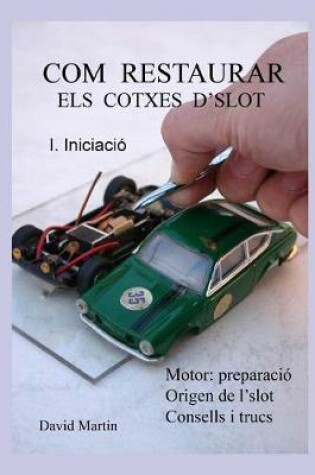Cover of Com restaurar els cotxes d'slot. I. Iniciació