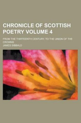 Cover of Chronicle of Scottish Poetry; From the Thirteenth Century, to the Union of the Crowns Volume 4