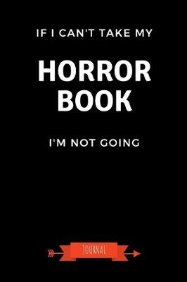 Book cover for If I Can't Take My Horror Book I'm Not Going Journal