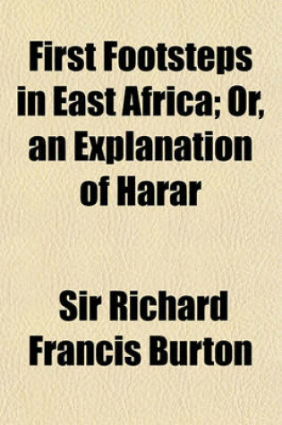Cover of First Footsteps in East Africa; Or, an Explanation of Harar