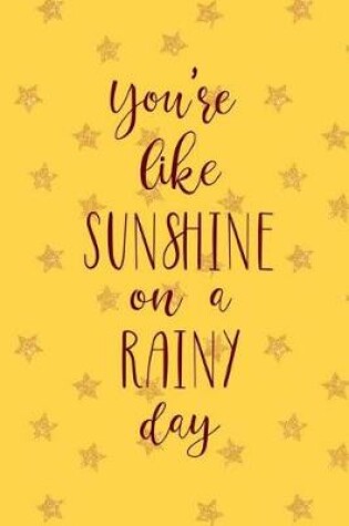 Cover of You're Like Sunshine On A Rainy Day