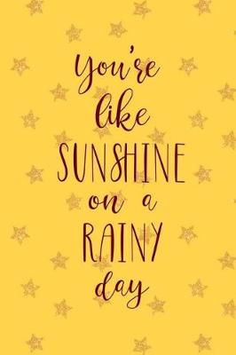 Book cover for You're Like Sunshine On A Rainy Day
