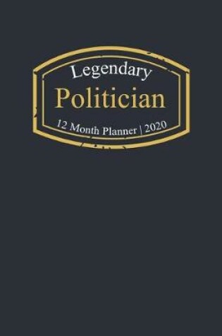 Cover of Legendary Politician, 12 Month Planner 2020