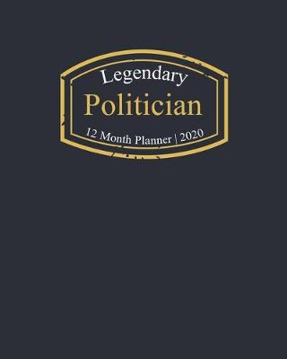 Book cover for Legendary Politician, 12 Month Planner 2020