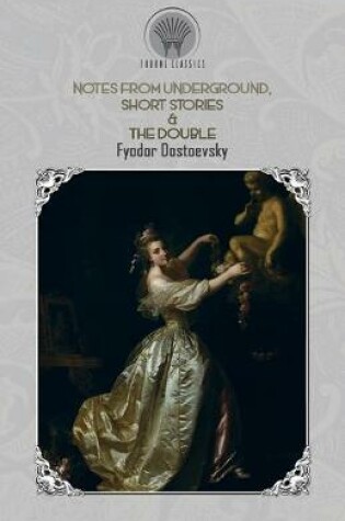 Cover of Notes from Underground, Short Stories & The Double