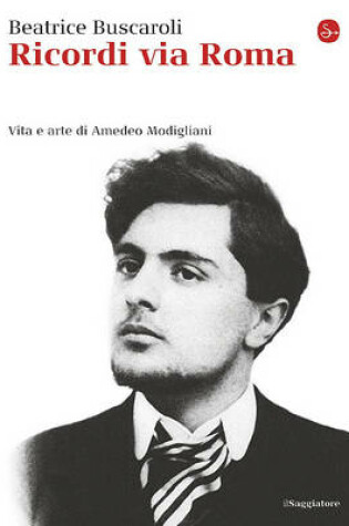 Cover of Ricordi Via Roma. Vita E Arte Di Amedeo Modigliani