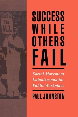 Cover of Success While Others Fail: Social Movement Unionism and the Public Workplace