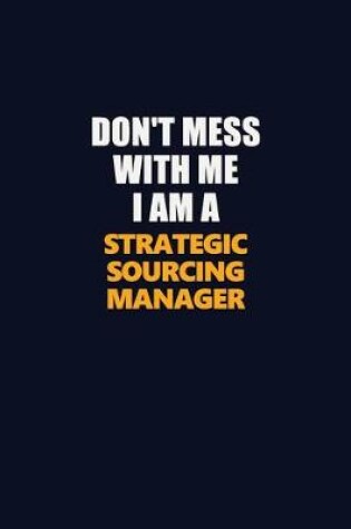 Cover of Don't Mess With Me I Am A Strategic Sourcing Manager