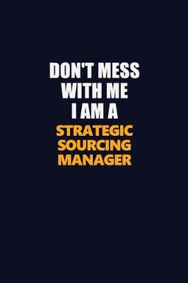 Book cover for Don't Mess With Me I Am A Strategic Sourcing Manager