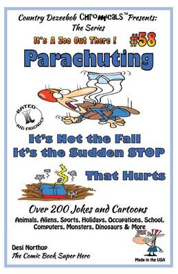 Cover of Parachuting - It's Not the Fall - It's the Sudden Stop That Hurts - Over 200 Jokes + Cartoons - Animals, Aliens, Sports, Holidays, Occupations, School, Computers, Monsters, Dinosaurs & More - in BLACK and WHITE