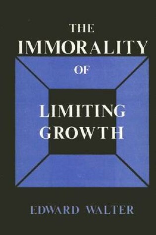 Cover of Immorality of Limiting Growth, The