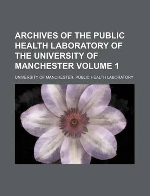 Book cover for Archives of the Public Health Laboratory of the University of Manchester Volume 1