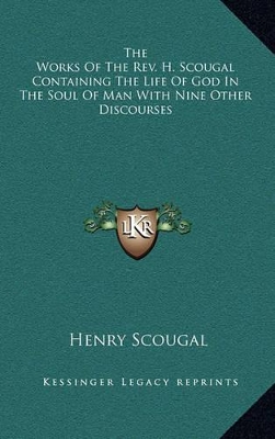 Book cover for The Works of the Rev. H. Scougal Containing the Life of God in the Soul of Man with Nine Other Discourses