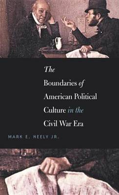 Book cover for The Boundaries of American Political Culture in the Civil War Era