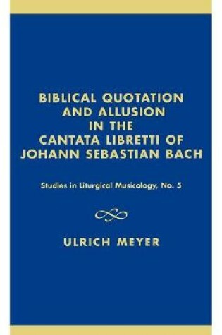 Cover of Biblical Quotation and Allusion in the Cantata Libretti of Johann Sebastian Bach