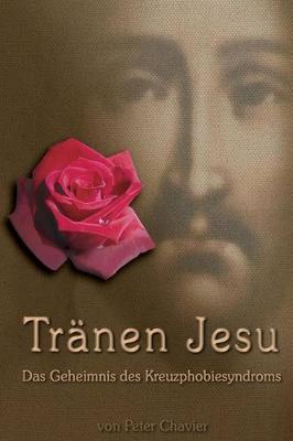 Book cover for Tr nen Jesu - Das Geheimnis des Kreuzphobiesyndroms