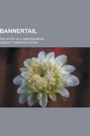 Cover of Bannertail; The Story of a Graysquirrel