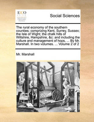 Book cover for The Rural Economy of the Southern Counties; Comprizing Kent, Surrey, Sussex; The Isle of Wight; The Chalk Hills of Wiltshire, Hampshire, &C