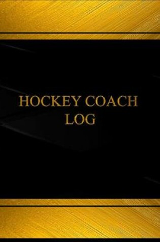 Cover of Hockey Coach Log (Log Book, Journal - 125 pgs, 8.5 X 11 inches)