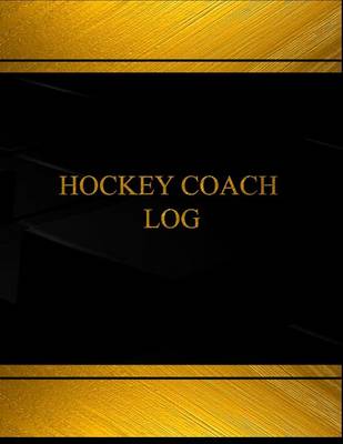 Book cover for Hockey Coach Log (Log Book, Journal - 125 pgs, 8.5 X 11 inches)