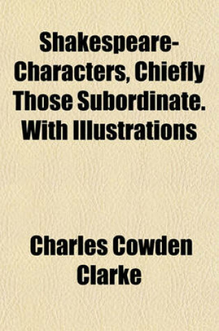 Cover of Shakespeare-Characters, Chiefly Those Subordinate. with Illustrations