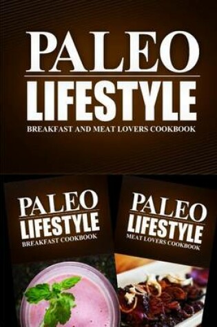 Cover of Paleo Lifestyle - Breakfast and Meat Lovers Cookbook