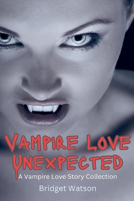 Cover of Vampire Love Unexpected Short Stories Collection