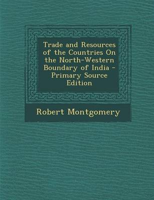 Cover of Trade and Resources of the Countries on the North-Western Boundary of India
