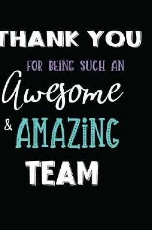 Cover of Thank You For Being Such An Awesome & Amazing Team
