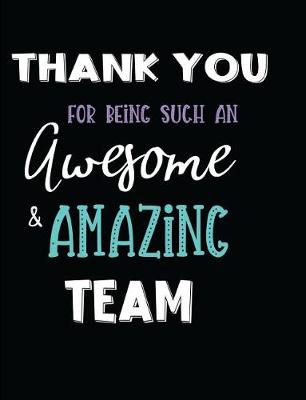 Book cover for Thank You For Being Such An Awesome & Amazing Team