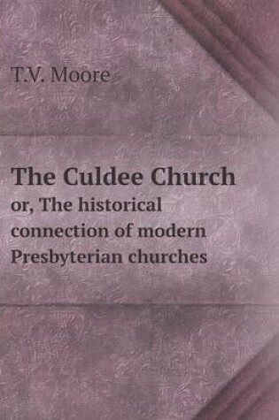 Cover of The Culdee Church or, The historical connection of modern Presbyterian churches