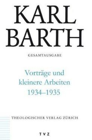 Cover of Karl Barth Gesamtausgabe / Vortrage Und Kleinere Arbeiten 1934-1935