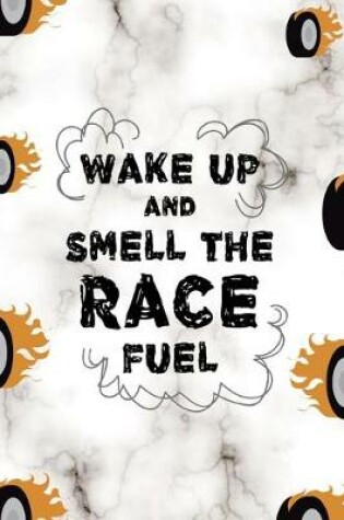 Cover of Wake Up And Smell The Race Fuel