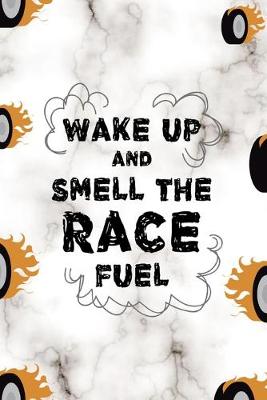 Book cover for Wake Up And Smell The Race Fuel