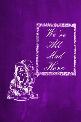 Cover of Alice in Wonderland Chalkboard Journal - We're All Mad Here (Purple)