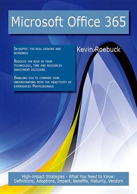 Book cover for Microsoft Office 365: High-Impact Strategies - What You Need to Know: Definitions, Adoptions, Impact, Benefits, Maturity, Vendors