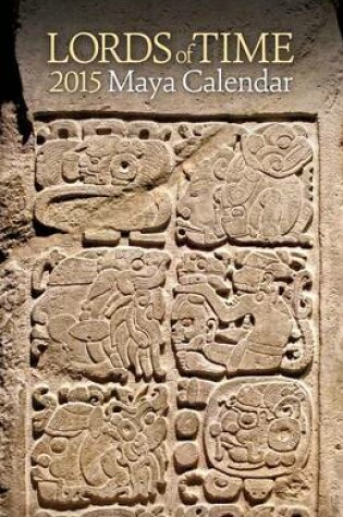 Cover of Lords of Time 2015 Maya Calendar