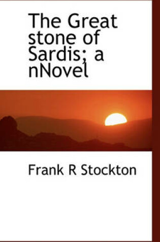 Cover of The Great Stone of Sardis; A Nnovel
