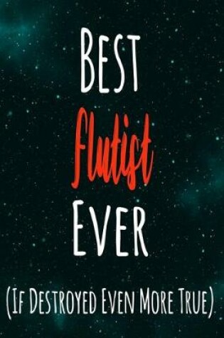 Cover of Best Flutist Ever (If Destroyed Even More True)